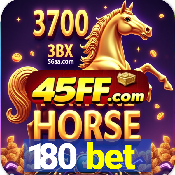 180 bet